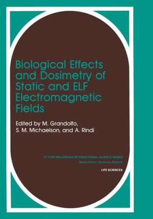 Biological Effects and Dosimetry of Static and ELF Electromagnetic Fields de Martino Gandolfo