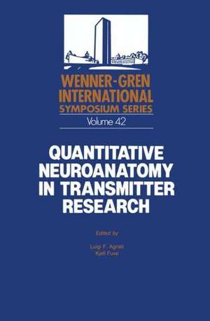 Quantitative Neuroanatomy in Transmitter Research: Proceedings of an International Symposium held at The Wenner-Gren Center, Stockholm,May 3–4, 1984 de Luigi F. Agnati