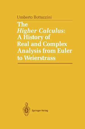 The Higher Calculus: A History of Real and Complex Analysis from Euler to Weierstrass de Umberto Bottazini