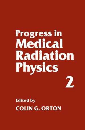 Progress in Medical Radiation Physics: Volume 2 de Colin G. Orton