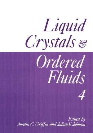 Liquid Crystals and Ordered Fluids: Volume 4 de Anselm C. Griffin