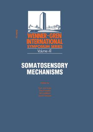 Somatosensory Mechanisms: Proceedings of an International Symposium held at The Wenner-Gren Center, Stockholm, June 8–10, 1983 de Curt Von Euler