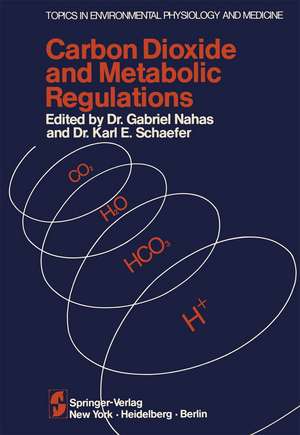 Carbon Dioxide and Metabolic Regulations: Satellite Symposium of the XXV INTERNATIONAL CONGRESS OF PHYSIOLOGY, July 20 – 21 – 22, 1971 International Conference Monte-Carlo, Monaco de G. Nahas