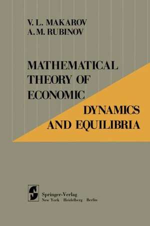 Mathematical Theory of Economic Dynamics and Equilibria de V.L. Makarov