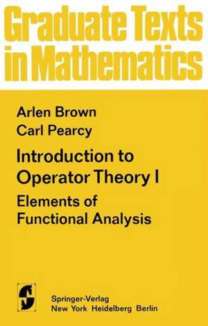 Introduction to Operator Theory I: Elements of Functional Analysis de A. Brown