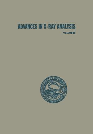 Advances in X-Ray Analysis: Volume 23 de Conference On Applications Of X-Ray Analysis