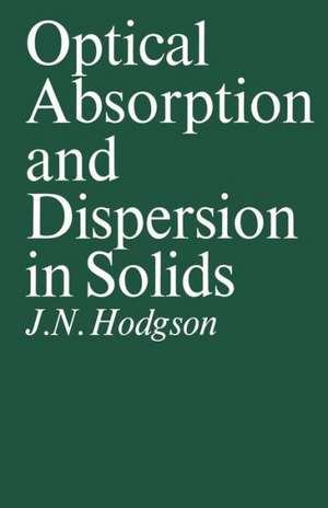 Optical Absorption and Dispersion in Solids de John Noel. Hodgson