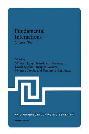 Fundamental Interactions: Cargèse 1981 de Jean-Louis Basdevant