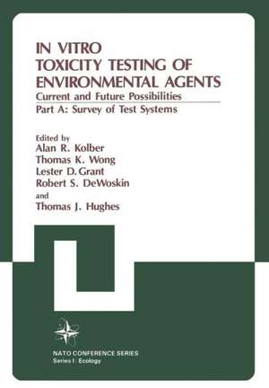 In Vitro Toxicity Testing of Environmental Agents: Current and Future Possibilities Part A: Survey of Test Systems de Alan R. Kolber