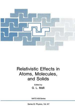 Relativistic Effects in Atoms, Molecules, and Solids de G.L. Malli