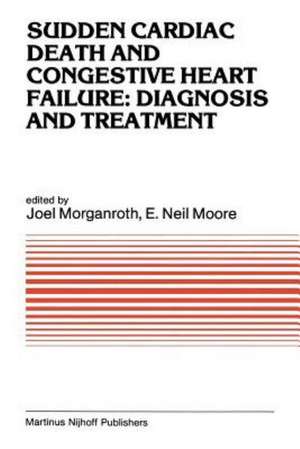 Sudden Cardiac Death and Congestive Heart Failure: Diagnosis and Treatment: Proceedings of the Symposium on New Drugs and Devices, held at Philadelphia, PA, October 26 and 27, 1982 de J. Morganroth