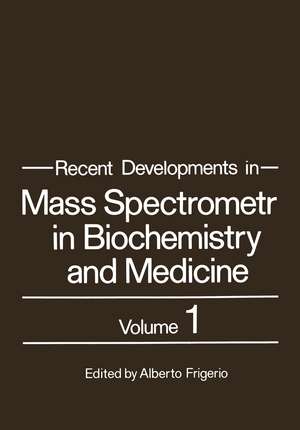 Recent Developments in Mass Spectrometry in Biochemistry and Medicine: Volume 1 de Alberto Frigerio