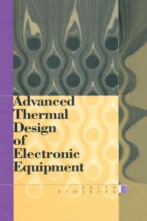 Advanced Thermal Design of Electronic Equipment de Ralph Remsburg