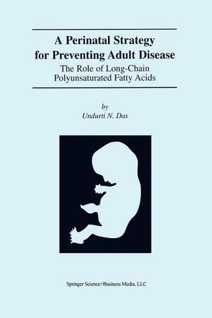 A Perinatal Strategy For Preventing Adult Disease: The Role Of Long-Chain Polyunsaturated Fatty Acids de Undurti N. Das