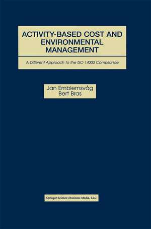 Activity-Based Cost and Environmental Management: A Different Approach to ISO 14000 Compliance de Jan Emblemsvåg