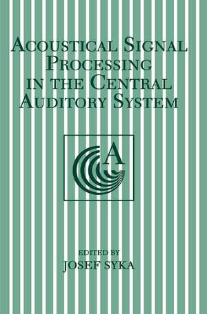 Acoustical Signal Processing in the Central Auditory System de Josef Syka