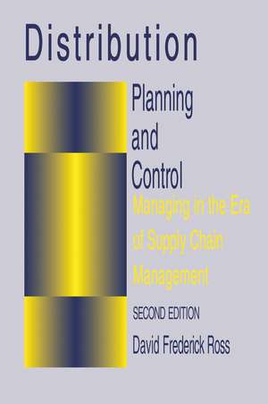 Distribution Planning and Control: Managing in the Era of Supply Chain Management de David F. Ross