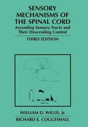 Sensory Mechanisms of the Spinal Cord: Volume 2 Ascending Sensory Tracts and Their Descending Control de William D. Willis Jr.