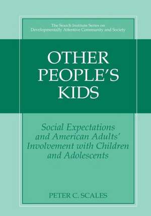 Other People's Kids: Social Expectations and American Adults? Involvement with Children and Adolescents de Peter C. Scales