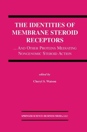 The Identities of Membrane Steroid Receptors: ...And Other Proteins Mediating Nongenomic Steroid Action de Cheryl S. Watson