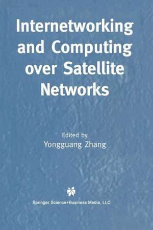 Internetworking and Computing Over Satellite Networks de Yongguang Zhang