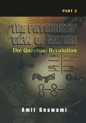 The Physicists’ View of Nature Part 2: The Quantum Revolution de Amit Goswami