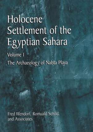 Holocene Settlement of the Egyptian Sahara: Volume 1: The Archaeology of Nabta Playa de Fred Wendorf