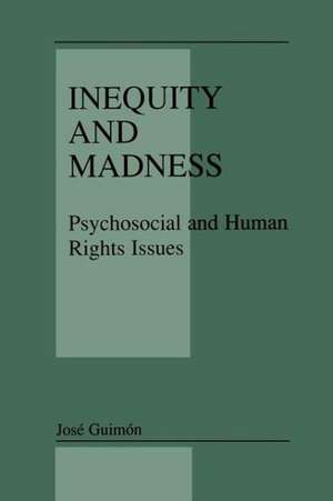 Inequity and Madness: Psychosocial and Human Rights Issues de José Guimón