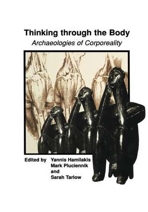 Thinking through the Body: Archaeologies of Corporeality de Yannis Hamilakis
