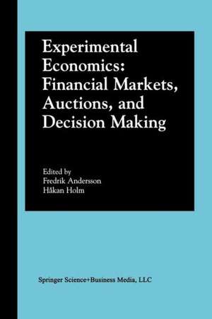 Experimental Economics: Financial Markets, Auctions, and Decision Making: Interviews and Contributions from the 20th Arne Ryde Symposium de Fredrik Nils Andersson