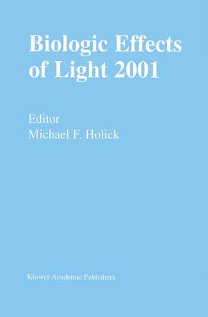 Biologic Effects of Light 2001: Proceedings of a Symposium Boston, Massachusetts June 16–18, 2001 de Michael F. Holick