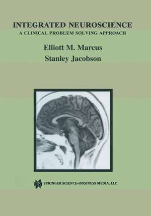 Integrated Neuroscience: A Clinical Problem Solving Approach de Elliott M. Marcus