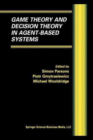 Game Theory and Decision Theory in Agent-Based Systems de Simon D. Parsons