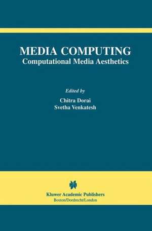 Media Computing: Computational Media Aesthetics de Chitra Dorai