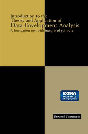 Introduction to the Theory and Application of Data Envelopment Analysis: A Foundation Text with Integrated Software de Emmanuel Thanassoulis