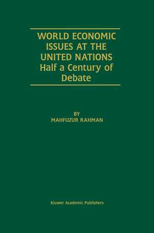 World Economic Issues at the United Nations: Half a Century of Debate de Mahfuzur Rahman