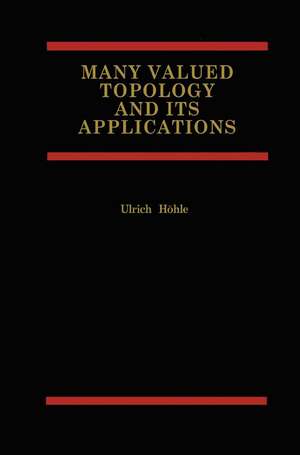 Many Valued Topology and its Applications de Ulrich Höhle