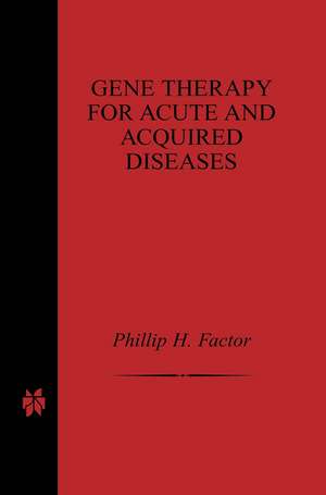 Gene Therapy for Acute and Acquired Diseases de Phillip H. Factor