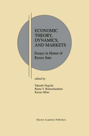 Economic Theory, Dynamics and Markets: Essays in Honor of Ryuzo Sato de Takashi Negishi