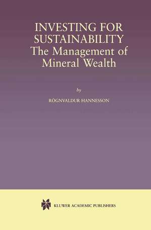 Investing for Sustainability: The Management of Mineral Wealth de Rognvaldur Hannesson