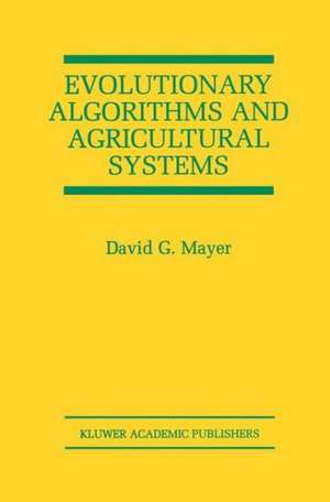 Evolutionary Algorithms and Agricultural Systems de David G. Mayer