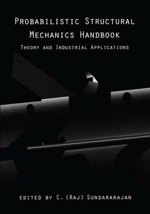 Probabilistic Structural Mechanics Handbook: Theory and Industrial Applications de C.R. Sundararajan