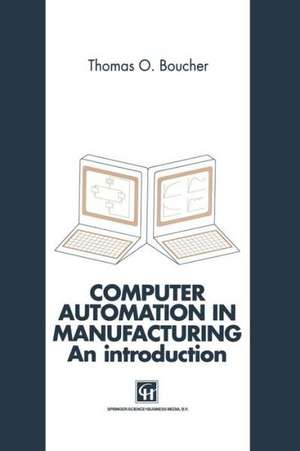 Computer Automation in Manufacturing: An introduction de Thomas O. Boucher