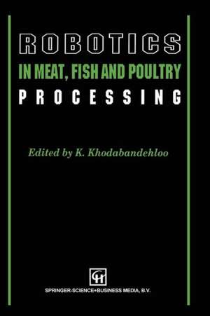 Robotics in Meat, Fish and Poultry Processing de K. Khodabandehloo