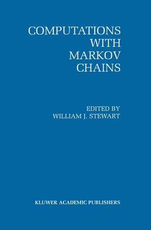 Computations with Markov Chains: Proceedings of the 2nd International Workshop on the Numerical Solution of Markov Chains de William J. Stewart