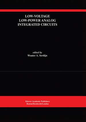 Low-Voltage Low-Power Analog Integrated Circuits: A Special Issue of Analog Integrated Circuits and Signal Processing An International Journal Volume 8, No. 1 (1995) de Wouter A. Serdijn