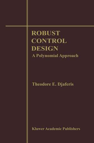 Robust Control Design: A Polynomial Approach de Theodore E. Djaferis