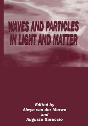 Waves and Particles in Light and Matter de Augusto Garuccio