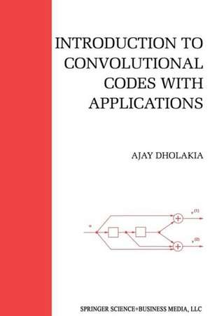 Introduction to Convolutional Codes with Applications de Ajay Dholakia