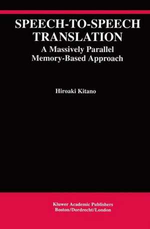 Speech-to-Speech Translation: A Massively Parallel Memory-Based Approach de Hiroaki Kitano